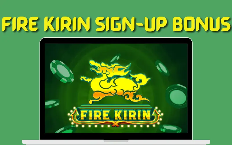 Fire Kirin Sign-Up Bonus