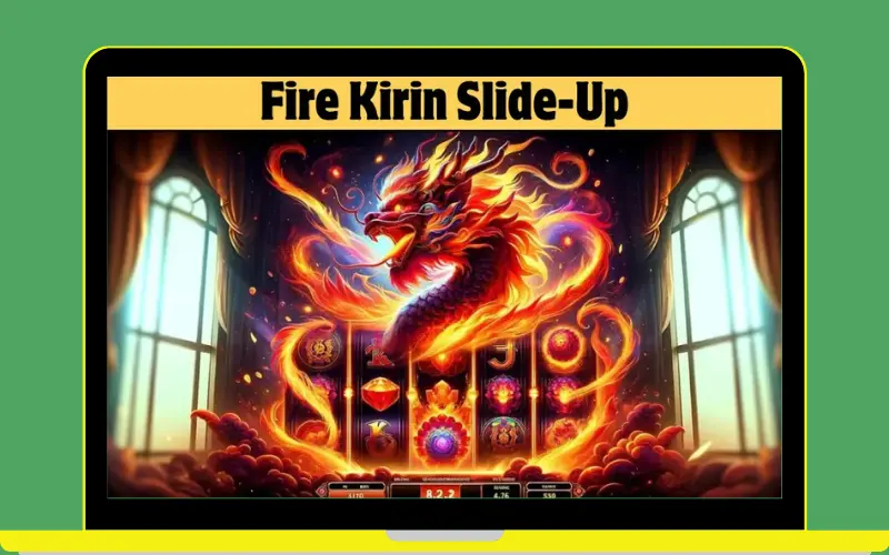 What is Fire Kirin Slide Up